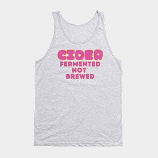 Cider, Fermented, Not Brewed. Pop Pink Colorway Style Tank Top